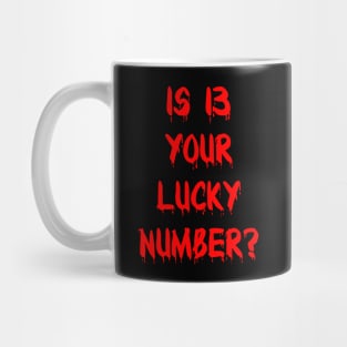 Is 13 Your Lucky Number? Mug